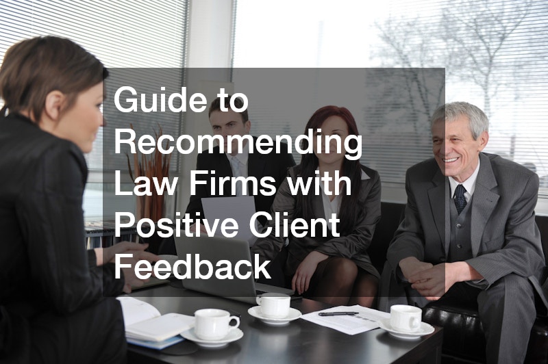 The Ultimate Guide to Recommending Law Firms with Positive Client Feedback